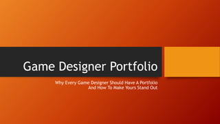 Game Designer Portfolio
Why Every Game Designer Should Have A Portfolio
And How To Make Yours Stand Out
 