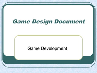 Game Design Document
Game Development
 
