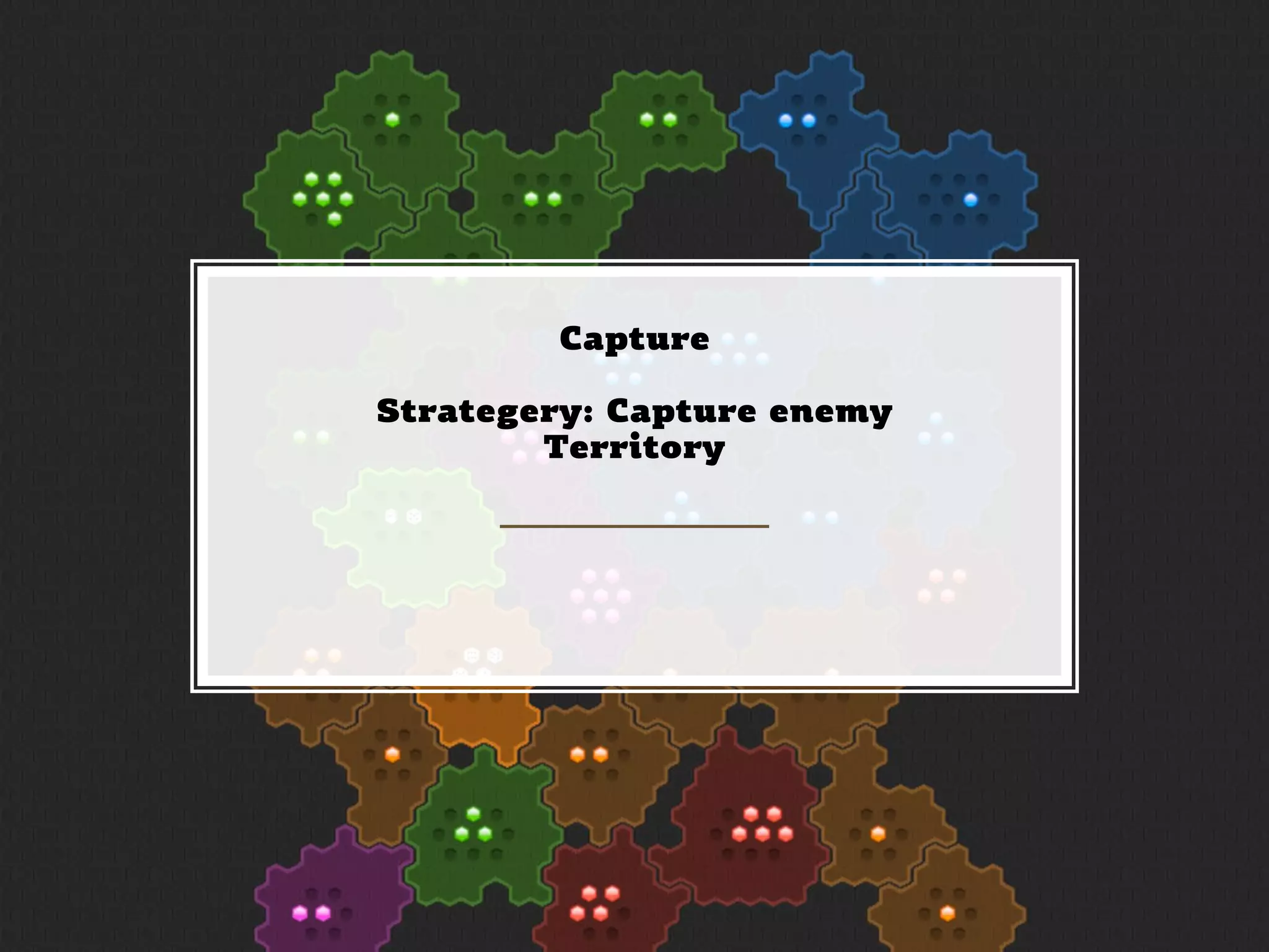 CHRISTINA WODTKE @cwodtke
Capture
Strategery: Capture enemy
Territory
 