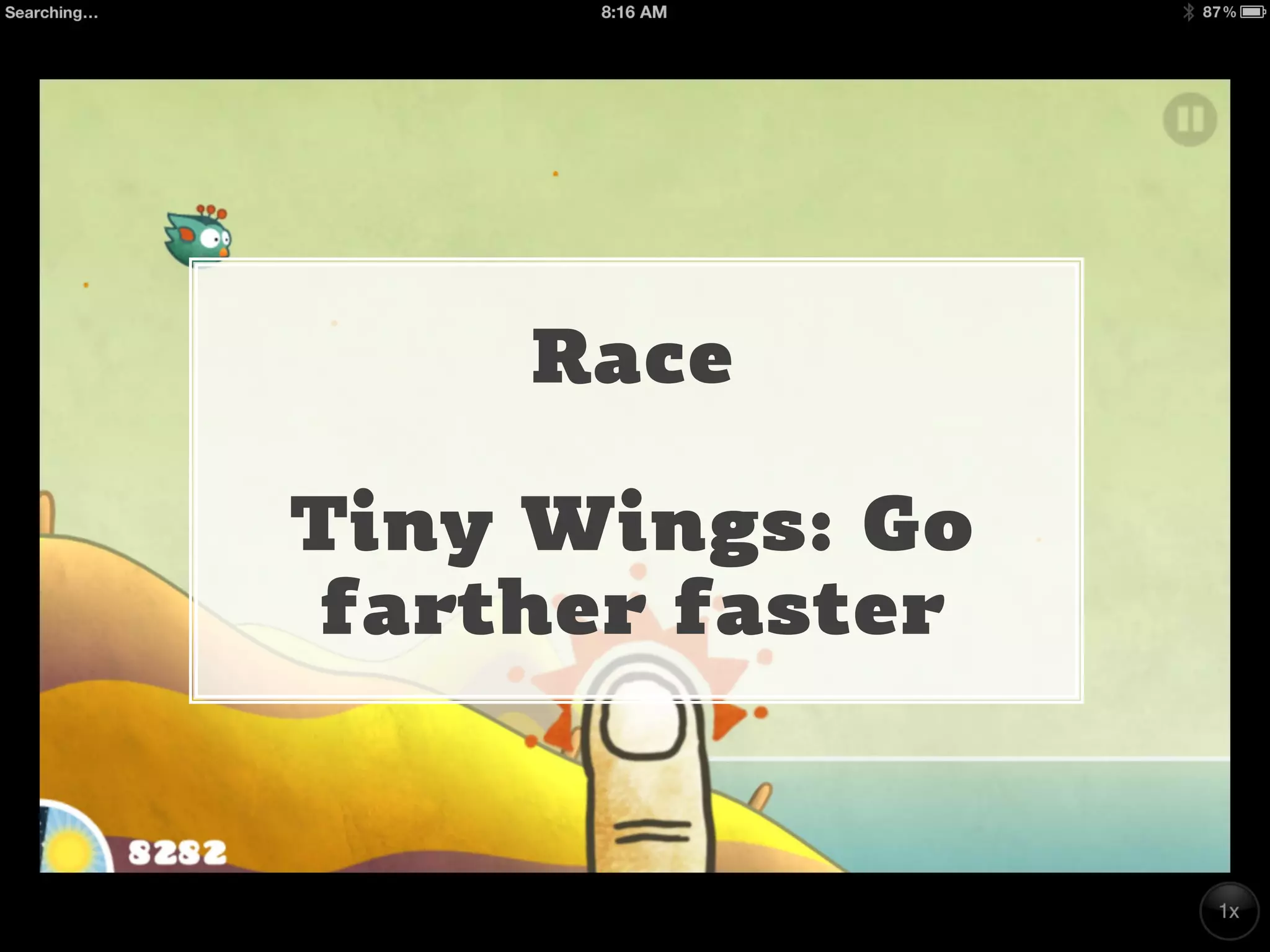 CHRISTINA WODTKE @cwodtke
Race
Tiny Wings: Go
farther faster
 