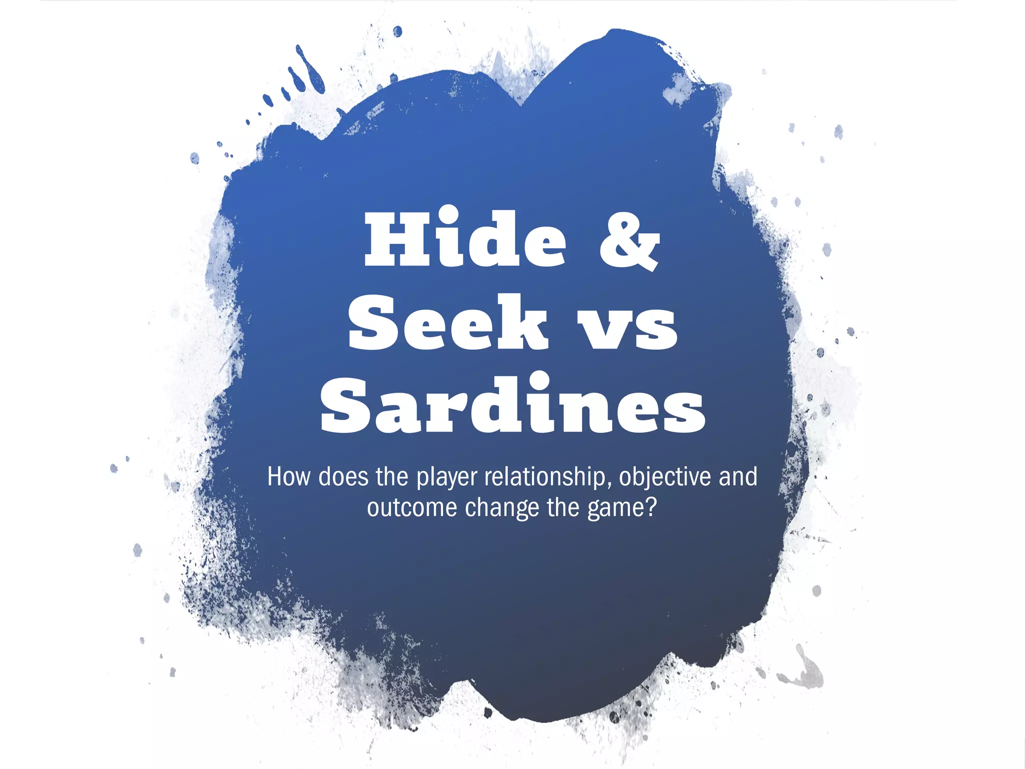 CHRISTINA WODTKE @cwodtke
Hide &
Seek vs
Sardines
How does the player relationship, objective and
outcome change the game?
 