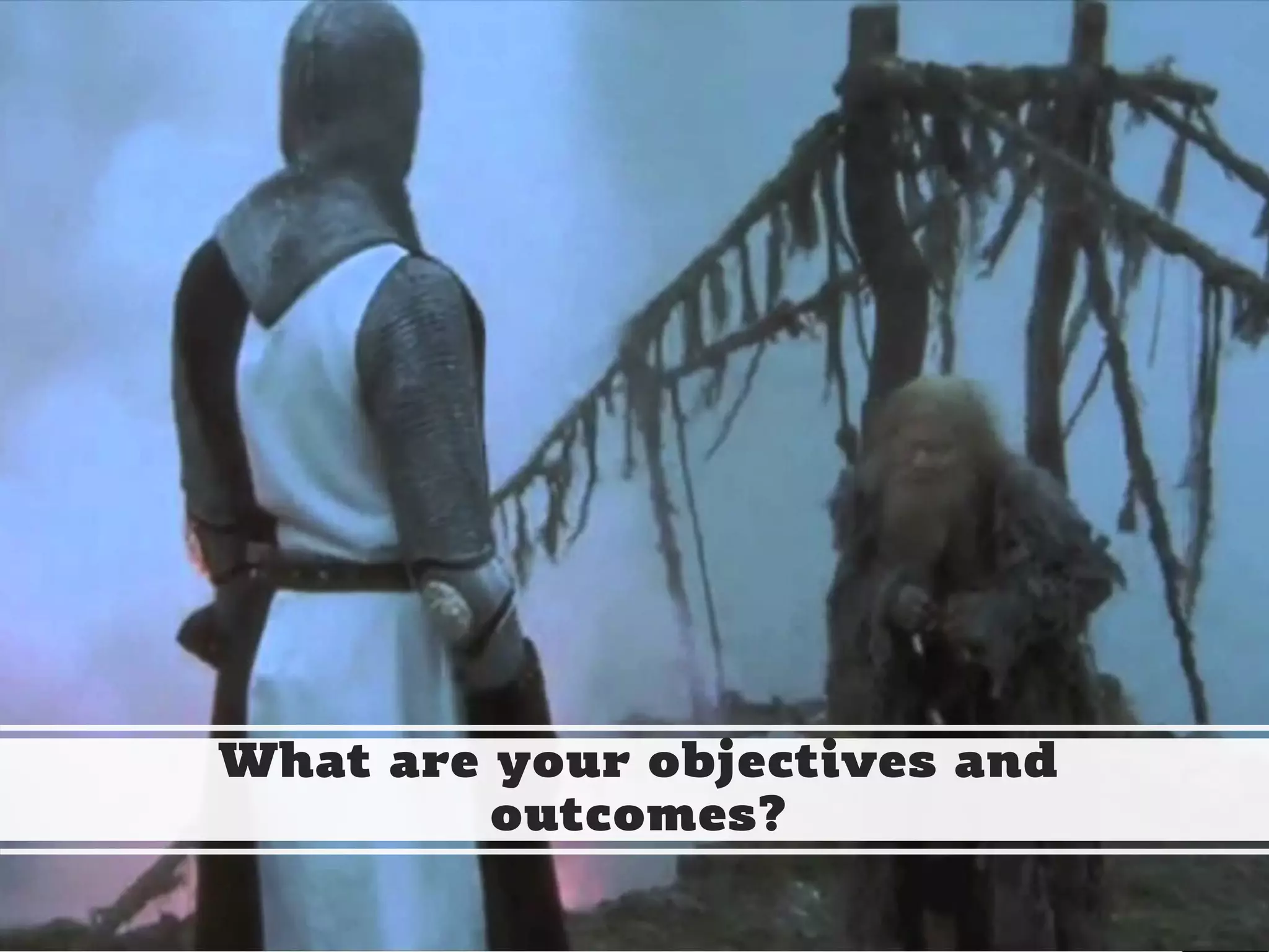 CHRISTINA WODTKE @cwodtke
What are your objectives and
outcomes?
 