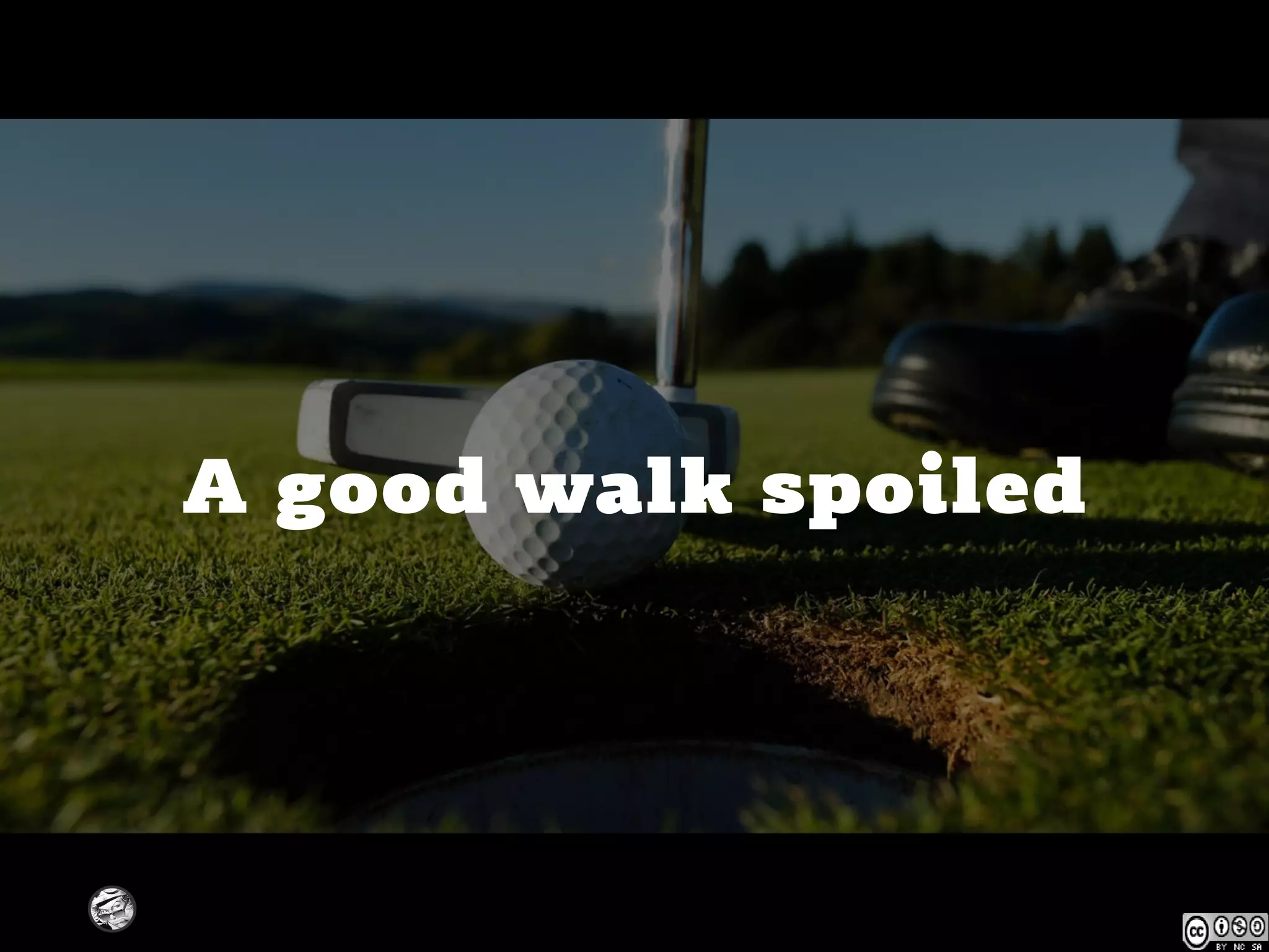 CHRISTINA WODTKE @cwodtke
A good walk spoiled
 