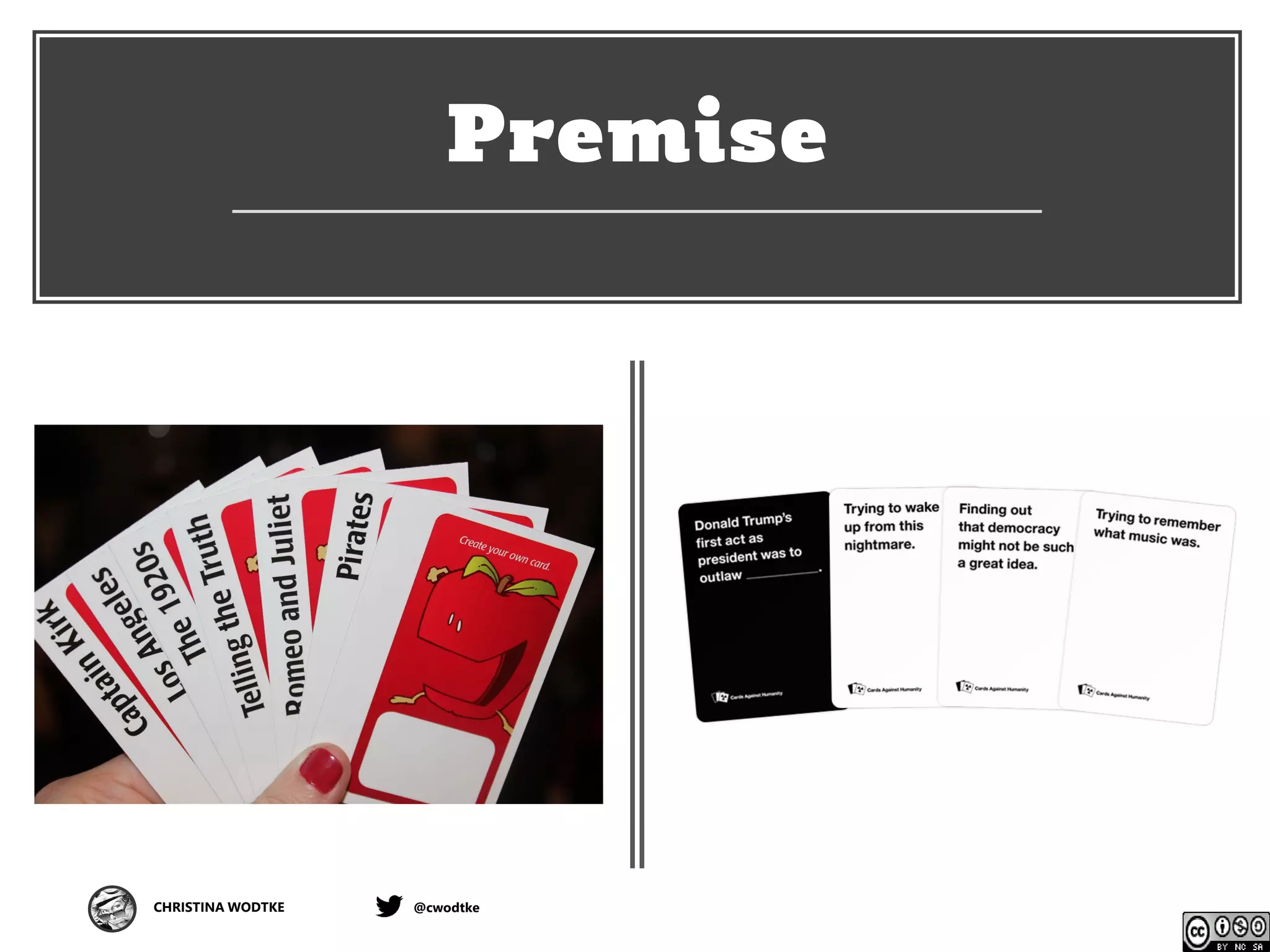 CHRISTINA WODTKE @cwodtke
Premise
 