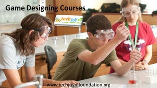 Game Designing Courses
www.techjoyntfoundation.org
 