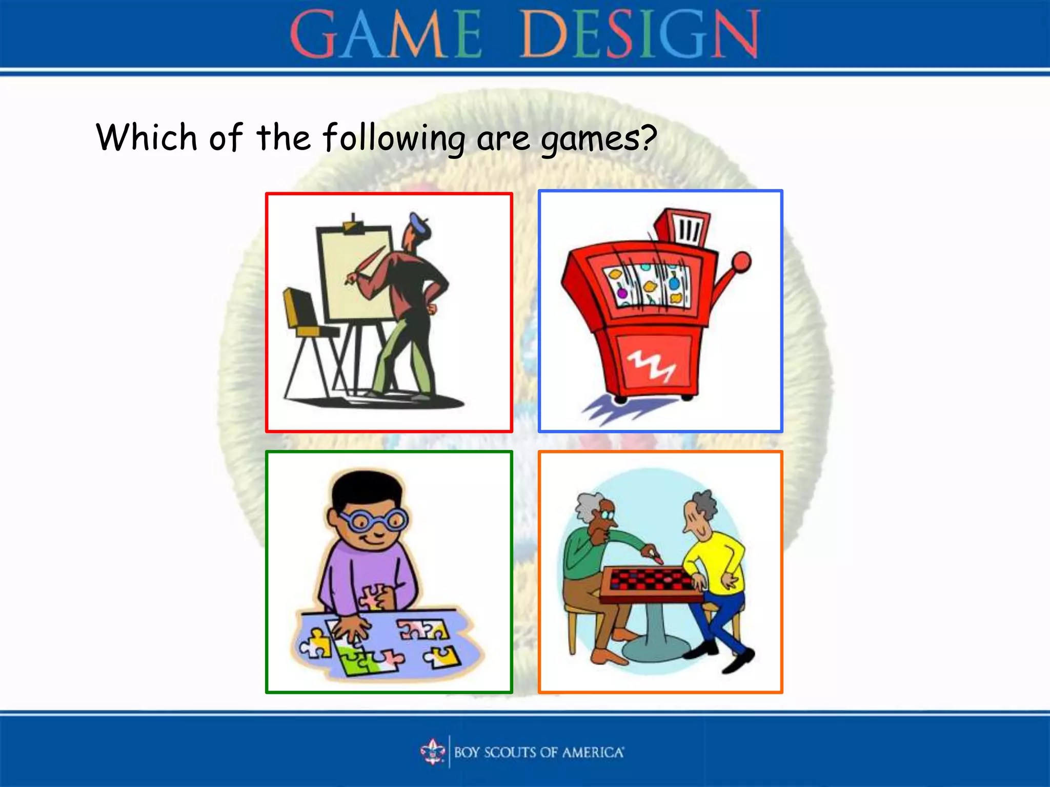 Which of the following are games?
 