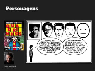©2014,AndréKishimoto(www.kishimoto.com.br).Foreducationalpurposesonly.
Personagens
Scott McCloud
 