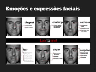 ©2014,AndréKishimoto(www.kishimoto.com.br).Foreducationalpurposesonly.
Emoções e expressões faciais
 