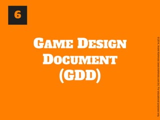 ©2014,AndréKishimoto(www.kishimoto.com.br).Foreducationalpurposesonly.
GAME DESIGN
DOCUMENT
(GDD)
6
 