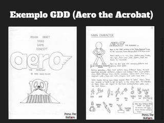 ©2014,AndréKishimoto(www.kishimoto.com.br).Foreducationalpurposesonly.
Exemplo GDD (Aero the Acrobat)
 