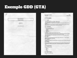 ©2014,AndréKishimoto(www.kishimoto.com.br).Foreducationalpurposesonly.
Exemplo GDD (GTA)
 