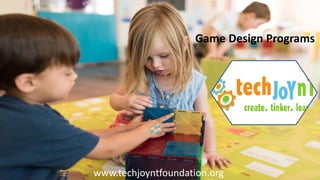 Game Design Programs
www.techjoyntfoundation.org
 