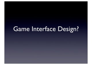Game Interface Design?
 