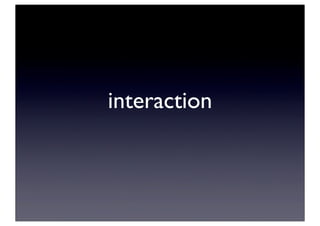 interaction
 
