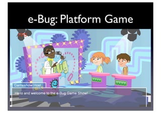 e-Bug: Platform Game
 