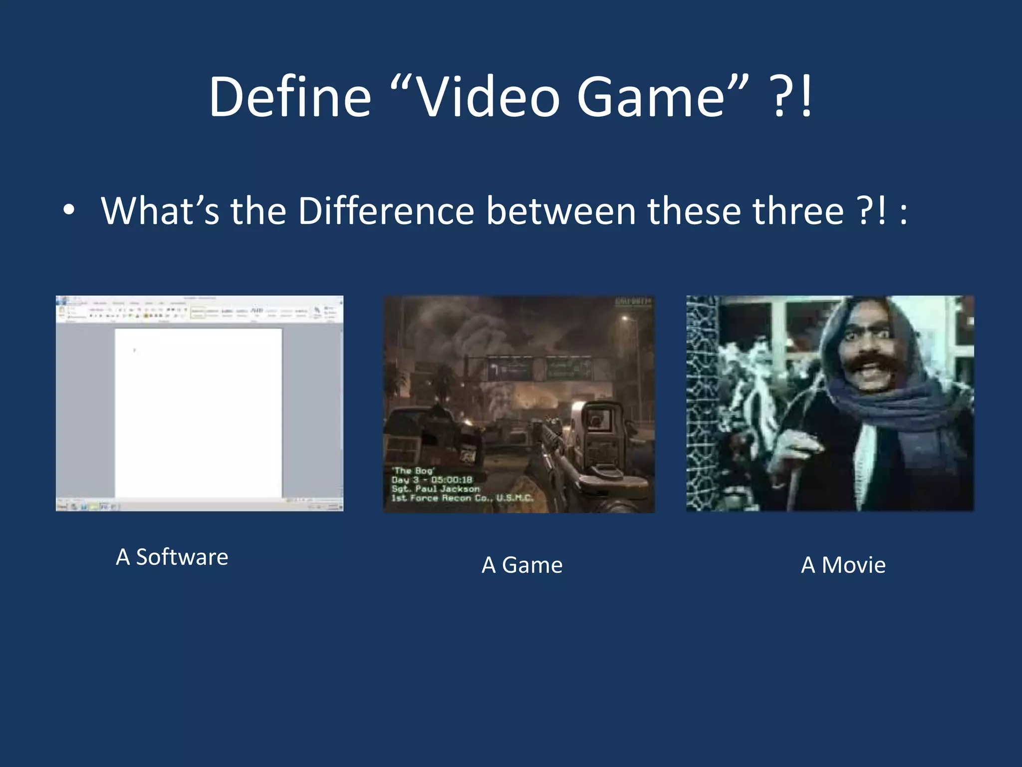 Define “Video Game” ?!What’s the Difference between these three ?! : A SoftwareA GameA Movie
