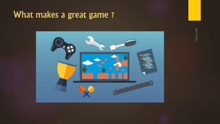What makes a great game ?
 