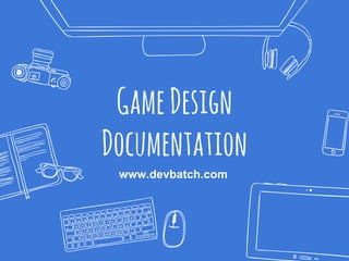 GameDesign
Documentation
www.devbatch.com
 