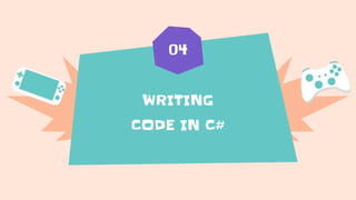 WRITING
CODE IN C#
04
 