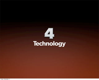 Technology




Friday 4 November 11
 