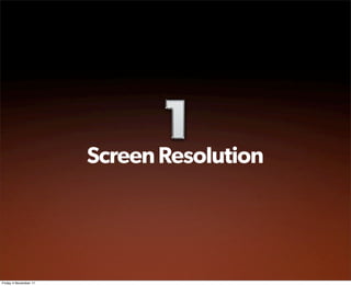 Screen Resolution




Friday 4 November 11
 