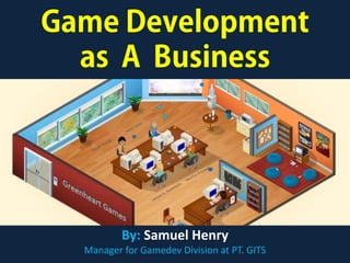 By: Samuel Henry
Manager for Gamedev Division at PT. GITS

 