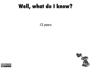 Well, what do I know?


        12 years
 