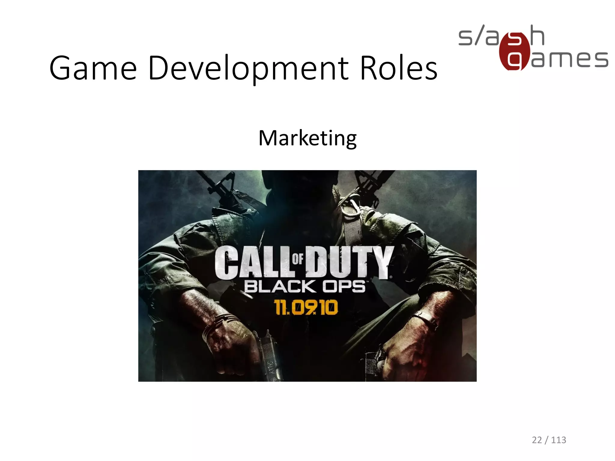Game Development Roles 
Marketing 
22 / 113 
 