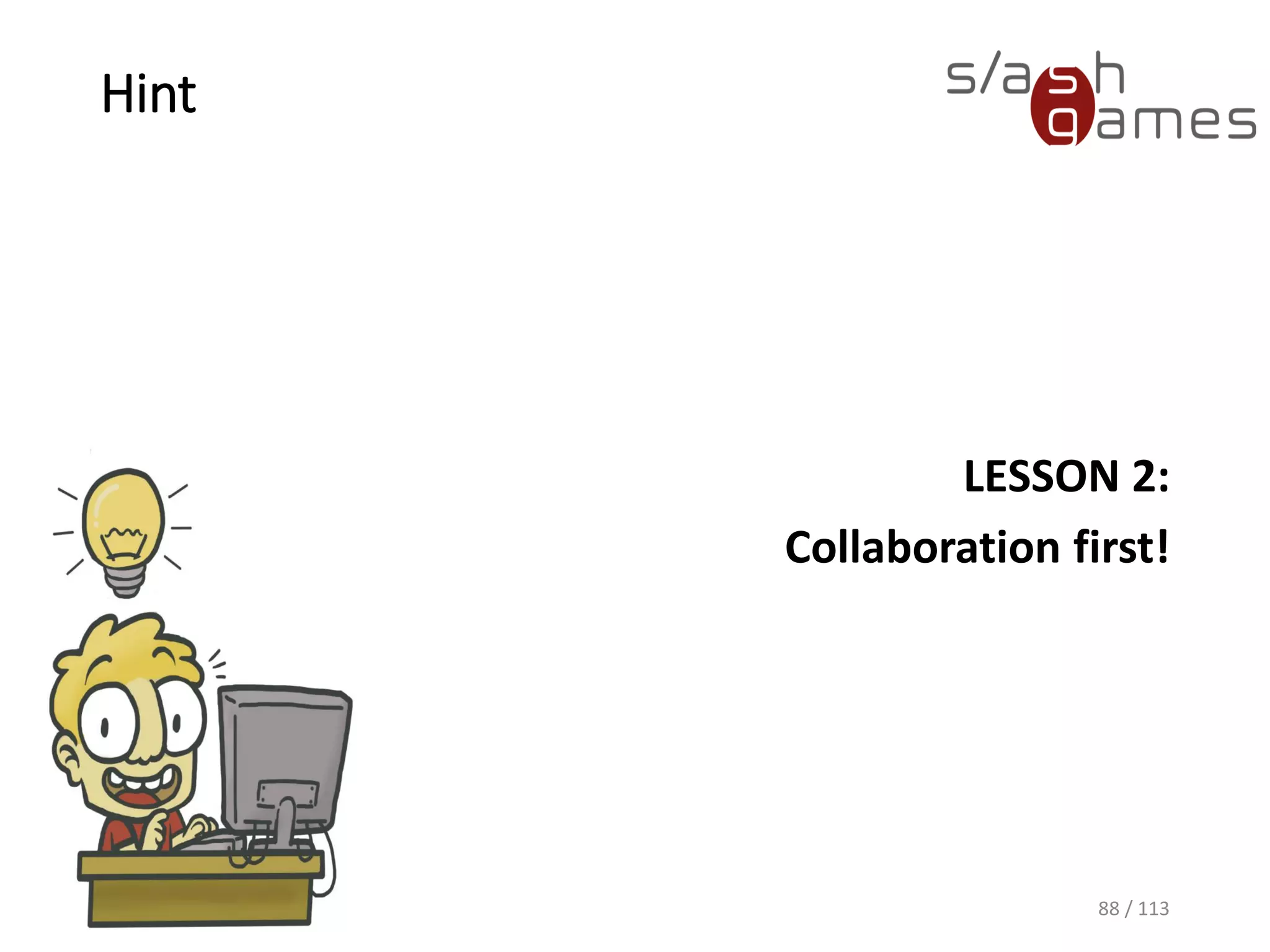 Hint 
LESSON 2: 
Collaborationfirst! 
88 / 113 
 