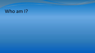 Who am I?
 