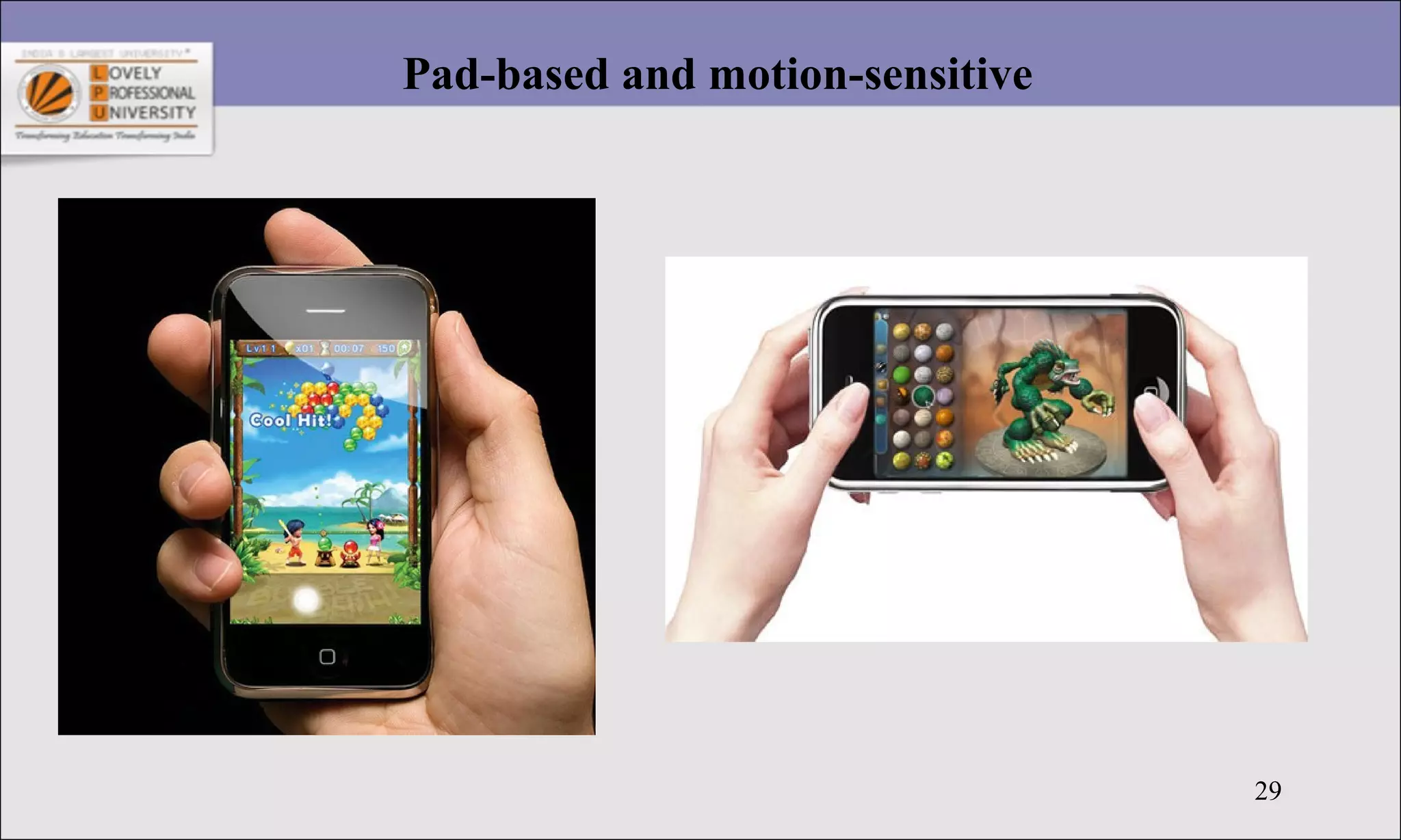 29
Pad-based and motion-sensitive
 