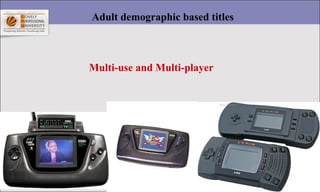 25
Adult demographic based titles
Multi-use and Multi-player
 