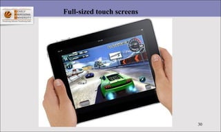 30
Full-sized touch screens
 