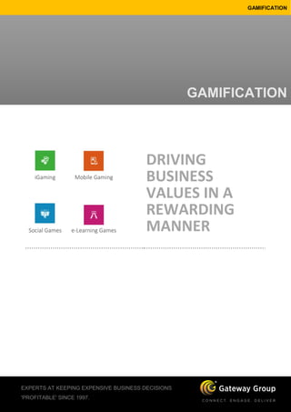 EXPERTS AT KEEPING EXPENSIVE BUSINESS DECISIONS
'PROFITABLE' SINCE 1997.
GAMIFICATION
DRIVING
BUSINESS
VALUES IN A
REWARDING
MANNER
GAMIFICATION
 