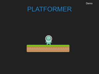 PLATFORMER
Demo
 