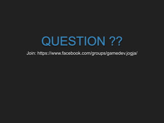 Join: https://www.facebook.com/groups/gamedev.jogja/
 