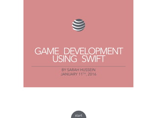 COMPANY NAME
start
GAME DEVELOPMENT
USING SWIFT
BY SARAH HUSSEIN
JANUARY 11TH, 2016
 