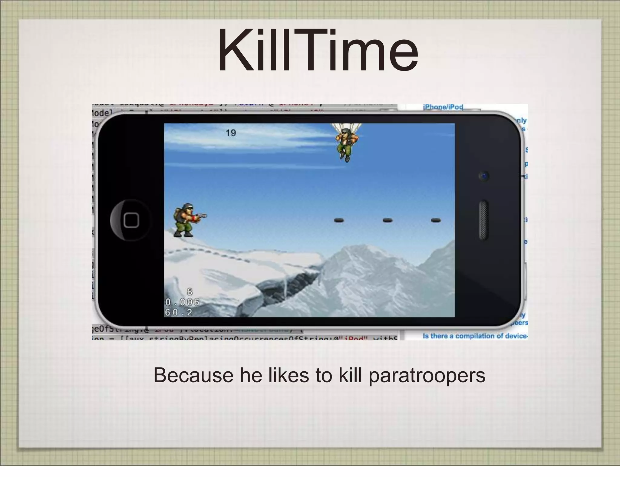 KillTime




Because he likes to kill paratroopers
 