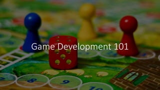 Game Development 101
 
