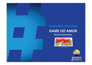 CONCURSO CULTURAL
GAME DO AMOR
Dia dos Namorados
12 de junho
 
