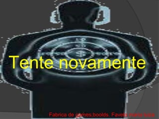 Tente novamente

    Fabrica de games;boolds. Favela maria luiza
 