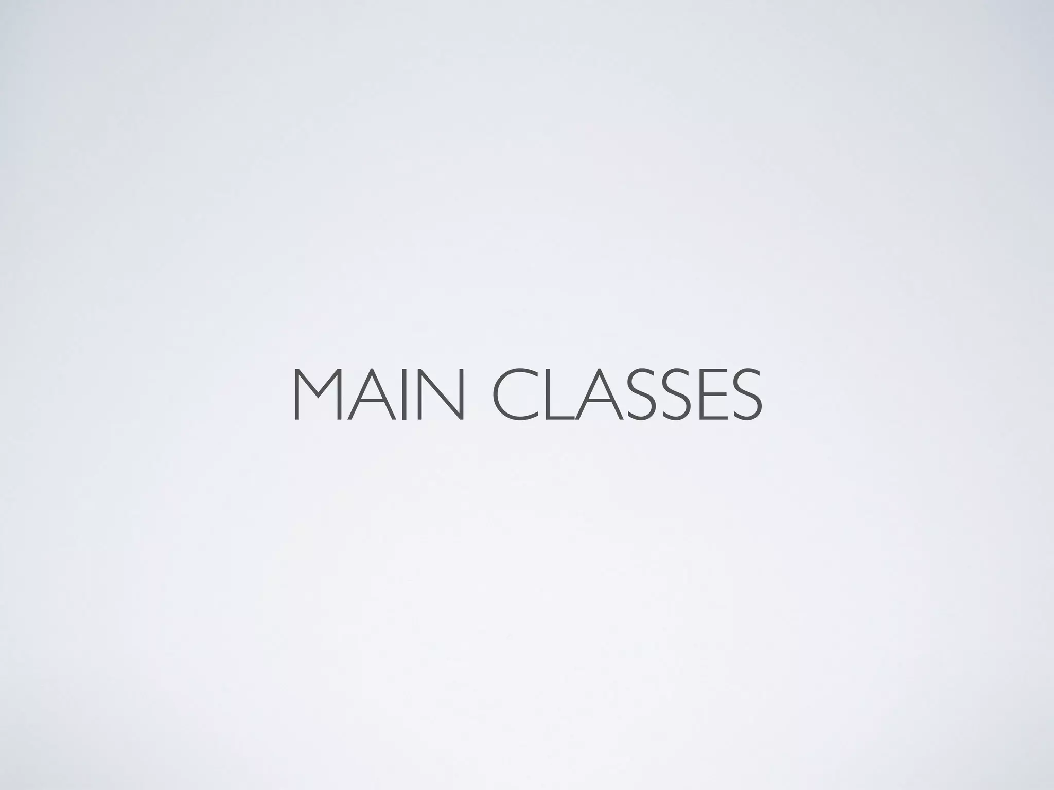 MAIN CLASSES
 