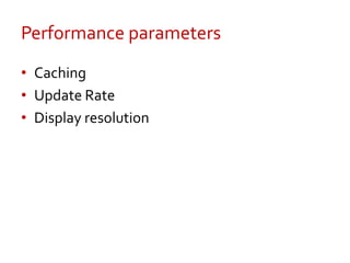 Performance parameters<br />Caching<br />Update Rate<br />Display resolution<br />