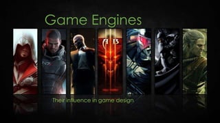 Game Engines

Their influence in game design

 