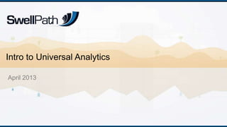 Intro to Universal Analytics

April 2013
 
