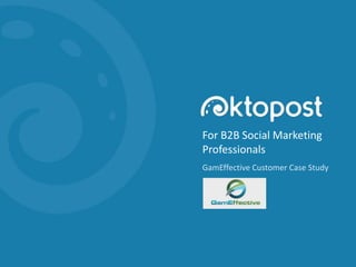 For B2B Social Marketing
Professionals
GamEffective Customer Case Study

 