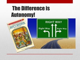 The Difference is
Autonomy!
 