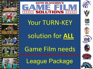 Your TURN-KEY
solution for ALL
Game Film needs
League Package
 