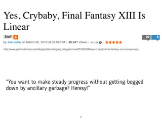http://www.gameinformer.com/blogs/editors/b/gijoe_blog/archive/2010/03/09/yes-crybaby-ﬁnal-fantasy-xiii-is-linear.aspx
“Yo...