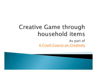 As part of
A Crash Course on Creativity
 